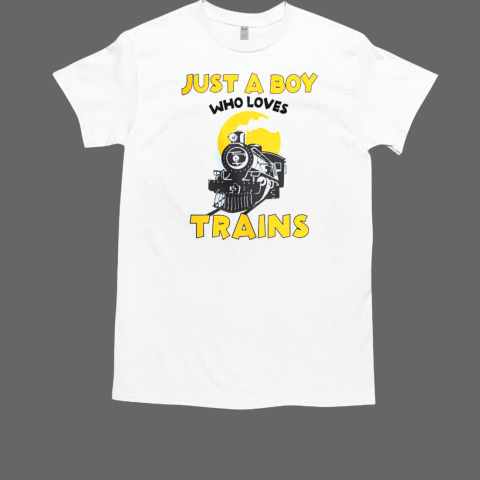 Just A Boy Who Loves Trains Train Steam Trains T-Shirt