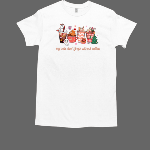 My Bells Don't Jingle Without Coffee Christmas 2024 T-Shirt