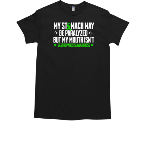 My stomach may be paralyzed but my mouth isn't gastroparesis awareness T-Shirt