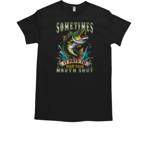 Sometimes It Pays To Keep Your Mouth Shut Fishing T-Shirt