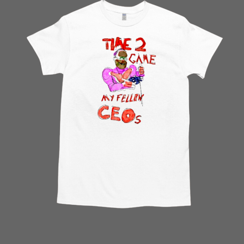 Time 2 Game My Fellow Ceos T-Shirt