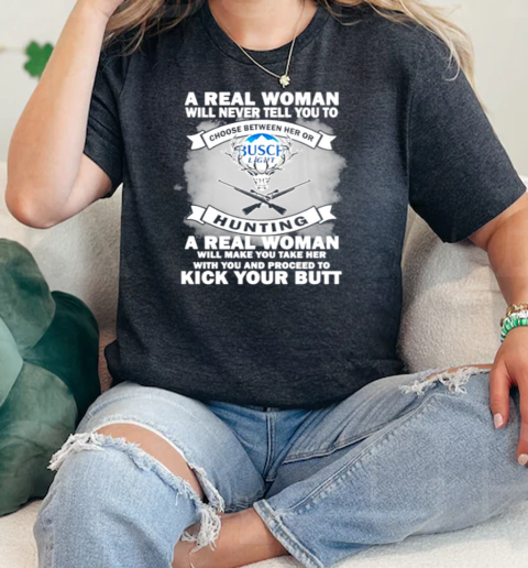 A Real Woman Will Never Tell You To Choose Between Her Or Hunting  Classic Womens T-shirt