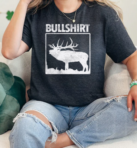 Bullshirt Funny Bull Elk Deer Buck Bow Hunting Hunter Gift  Classic Womens T-shirt