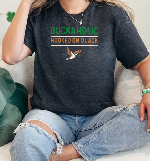 Duckaholic Hooked On Quack Duck Hunting Lovers Gift  Classic Womens T-shirt