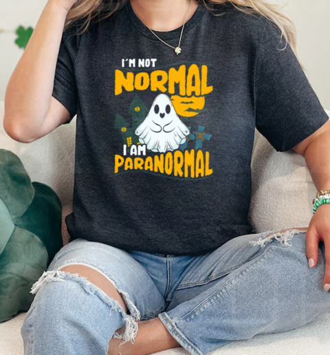 Funny Ghost Hunting Graphic Im Not Normal I Am Paranormal  Classic Womens T-shirt