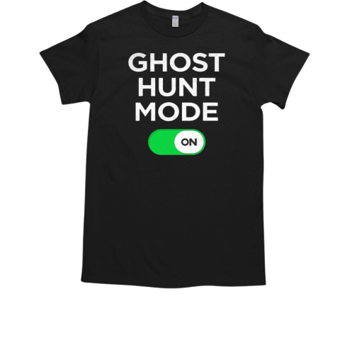 Ghost Hunt Mode On Ghost Hunter Hunting Gift Paranormal Halloween T-Shirt