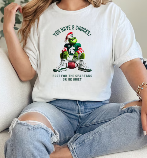 Grinch you have 2 choices root for the Spartans or be quiet Christmas  Classic Womens T-shirt