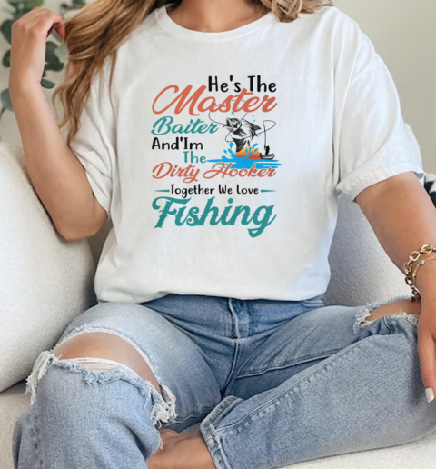 Hes The Master Baiter And Im The Dirty Hooker Together We Love Fishing  Classic Womens T-shirt