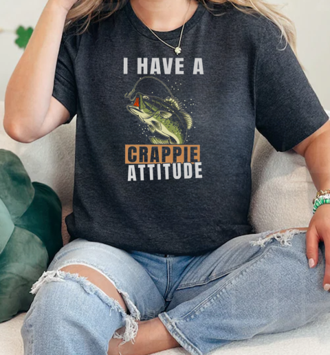 I Have A Crappie Attitude Fishing  Classic Womens T-shirt