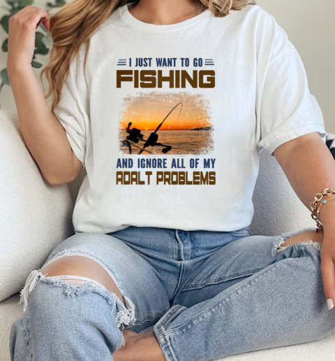 I just want to go fishing and ignore all of my adalt problems fishing  Classic Womens T-shirt