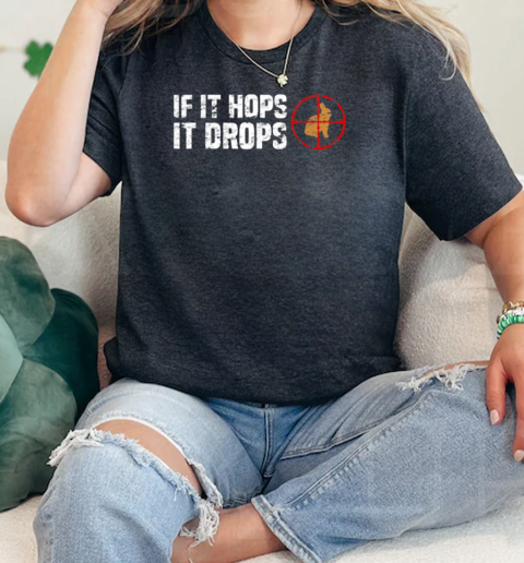 If It Hops It Drops – Rabbit Hunting Rabbit Hunter  Classic Womens T-shirt