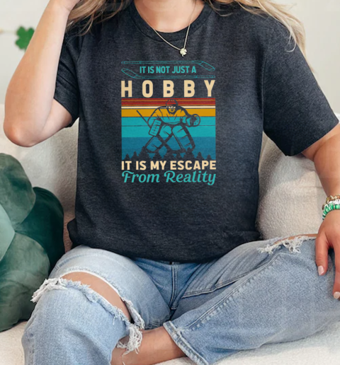 It Is Not Just A Hobby It Is My Escape From Reality Ice Hockey Fishing  Classic Womens T-shirt