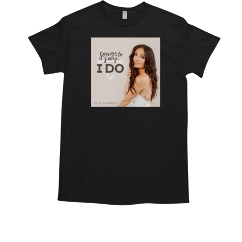 Kylie Morgan Songs To Say I Do T-Shirt