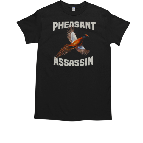 Pheasant Assassin Funny Pheasant Hunting Hunter Gift T-Shirt