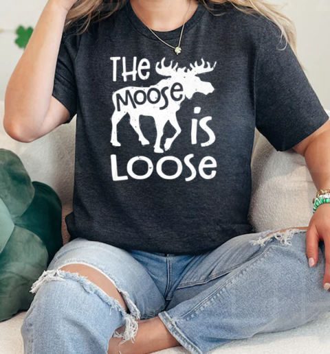 The Moose Is Loose Funny Elk Lover Men Women Hunting Vintage  Classic Womens T-shirt