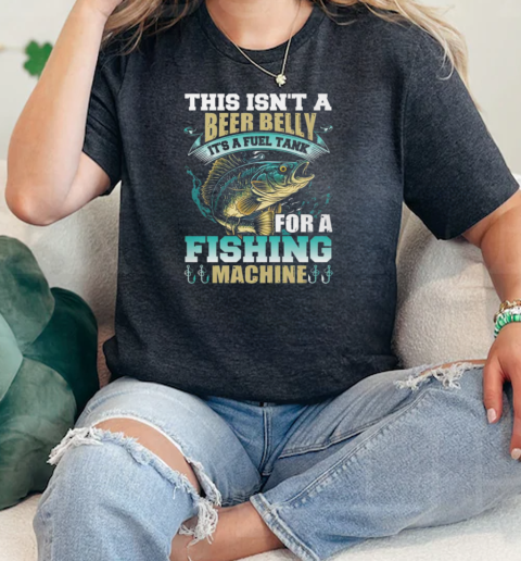 This Isnt A Beer Belly Its A Fuel Tank For A Fishing Machine Fishing  Classic Womens T-shirt