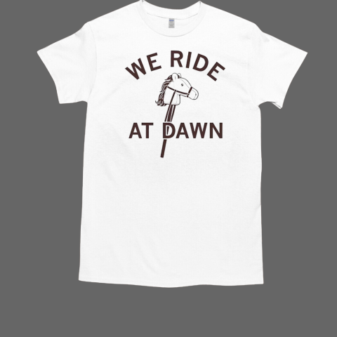 We ride at dawn cream T-Shirt