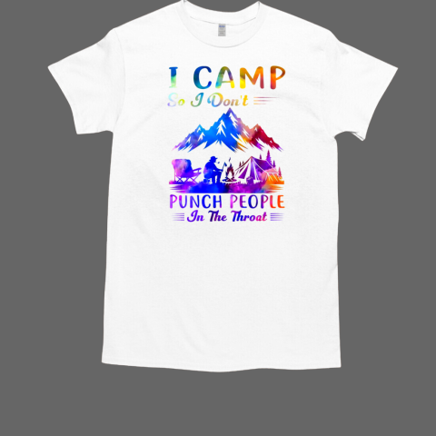 I Camp So I Don't Punch People In The Throat Camping T-Shirt