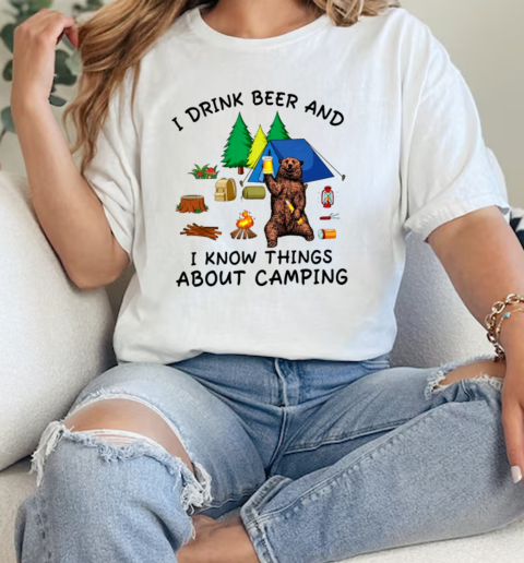 I Drink Beer And I Know Things About Camping  Classic Womens T-shirt