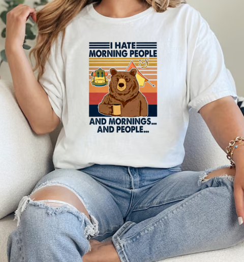 I Hate Morning People And Mornings… And People… Camping  Classic Womens T-shirt