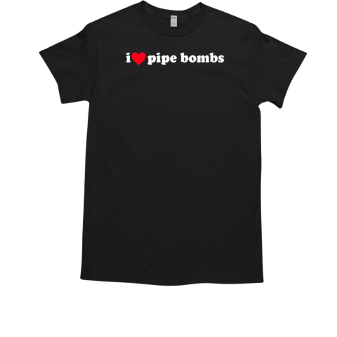 I love Pipe Bombs 2024 T-Shirt