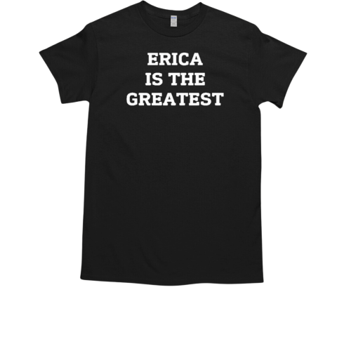 Natalie Peterson Erica Is The Greatest T-Shirt