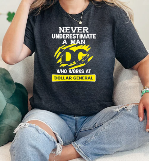 Never Underestimate A Man Who Works At Dollar General  Classic Womens T-shirt