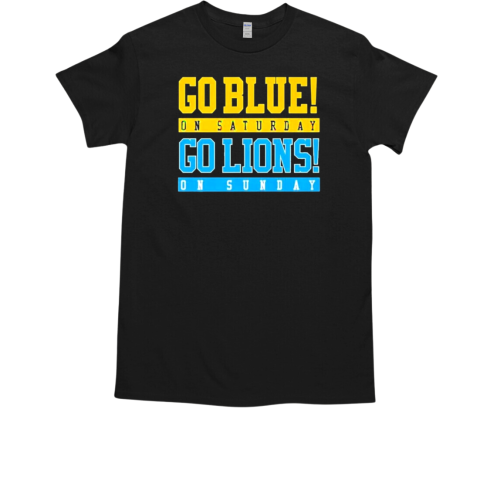 Go Blue On Saturday Go Detroit Lions On Sunday T-Shirt