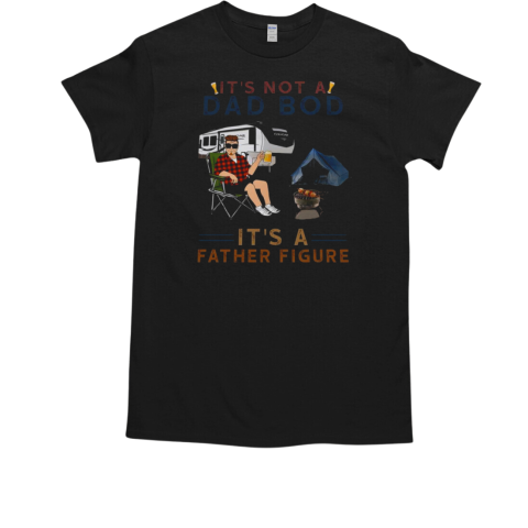 It's Not A Dad Bod It's A Father Figure Camping T-Shirt