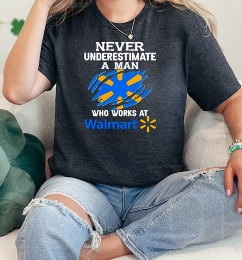 Never underestimate a man who works at Walmart  Classic Womens T-shirt