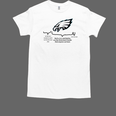 Philadelphia Eagles oh boy am I excited to watch my favorite team play Hurts, A.J and Smitty Are The Three Best Friends T-Shirt