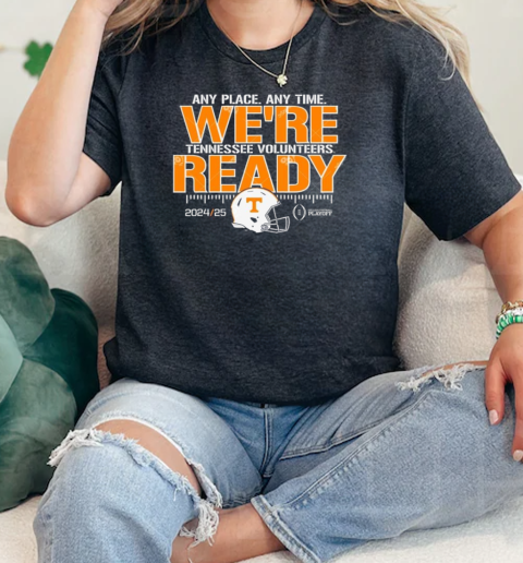 Tennessee Volunteers College Football Playoffs 2024 25 Any Place Any Time Were Ready  Classic Womens T-shirt