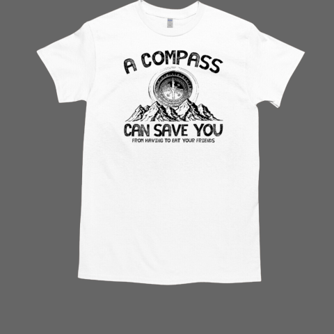 A compass can save you from having to eat your friends, Halloween Outdoor T-Shirt