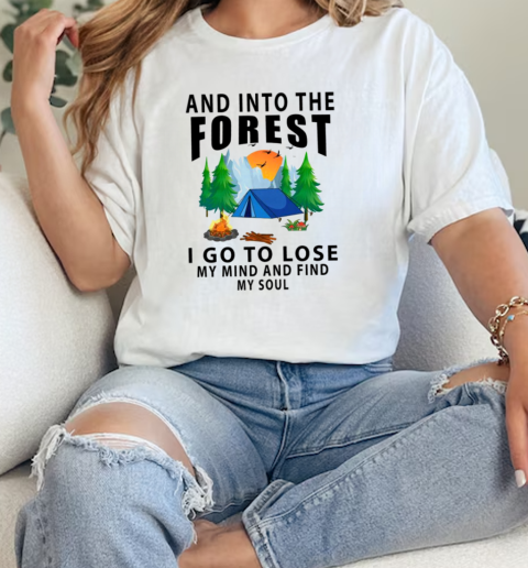 And Into The Forest I Go To Lose My Mind And Find My Soul Camping  Classic Womens T-shirt