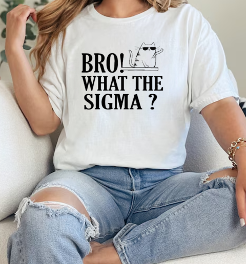 Bro What The Sigma Ns Meme Saying Quote  Classic Womens T-shirt