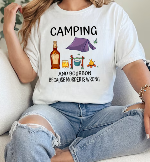 Camping And Bourbon Because Murder Is Wrong Camping  Classic Womens T-shirt