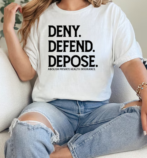 Deny Defend Depose Abolish Private Health Insurance  Classic Womens T-shirt