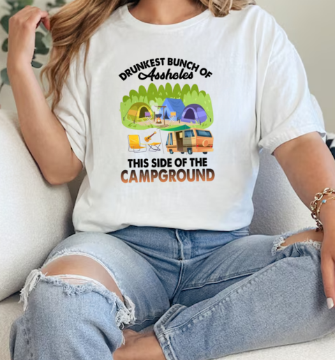 Drunkest Bunch Of Assholes This Side Of The Camp Ground Camping  Classic Womens T-shirt