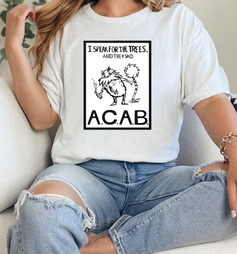 I speak for the trees and they said ACAB  Classic Womens T-shirt