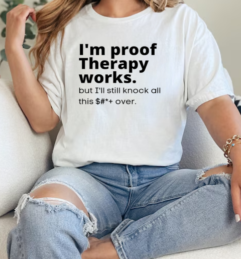 Im proof therapy works  Classic Womens T-shirt