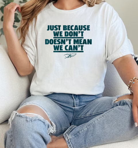 Jalen Hurts Just Because We Dont Doesnt Mean We Cant  Classic Womens T-shirt