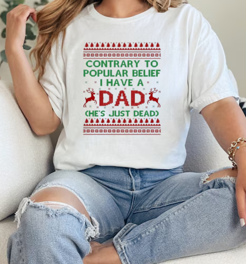 Contrary to popular belief I have a dad hes just dead ugly Christmas  Classic Womens T-shirt