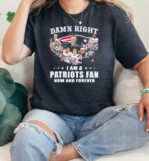 Damn Right I Am A New England Patriots Fan Now And Forever  Classic Womens T-shirt