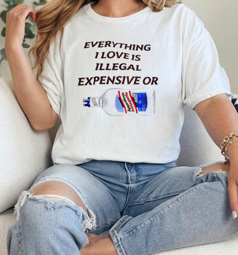 Everything I love is illegal expensive or Aguardiente antioqueno  Classic Womens T-shirt