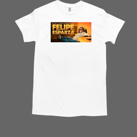 Felipe Esparza At My Leisure World Tour Friday, May 9, 2025 T-Shirt