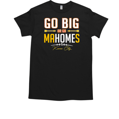 Go big or go Mahomes Kansas City Chiefs T-Shirt