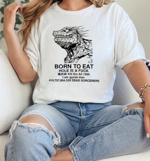 Godzilla Born To Eat Hole Is A Fuck  Classic Womens T-shirt