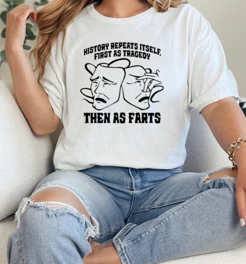 History Repeats Itself, First As Tragedy Then As Farts  Classic Womens T-shirt