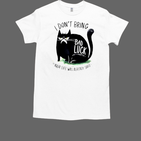 I don't bring your life was already cat bad luck T-Shirt