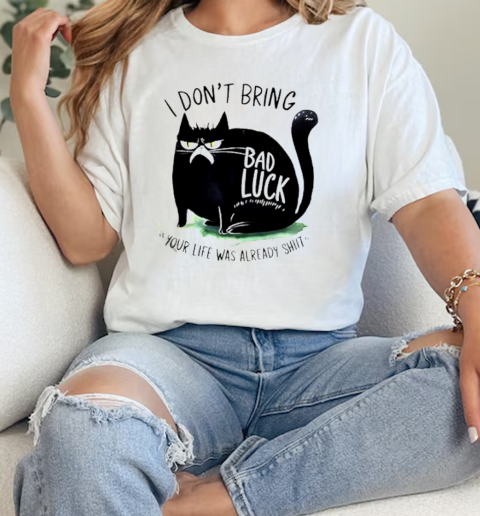 I dont bring your life was already cat bad luck  Classic Womens T-shirt